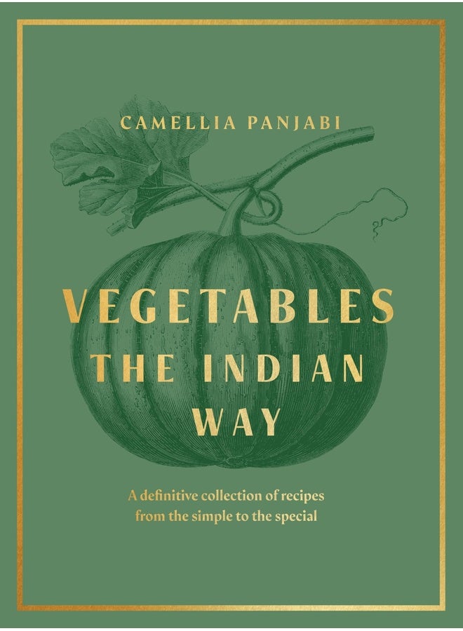 Vegetables: The Indian Way: A definitive collection of recipes from the simple to the special